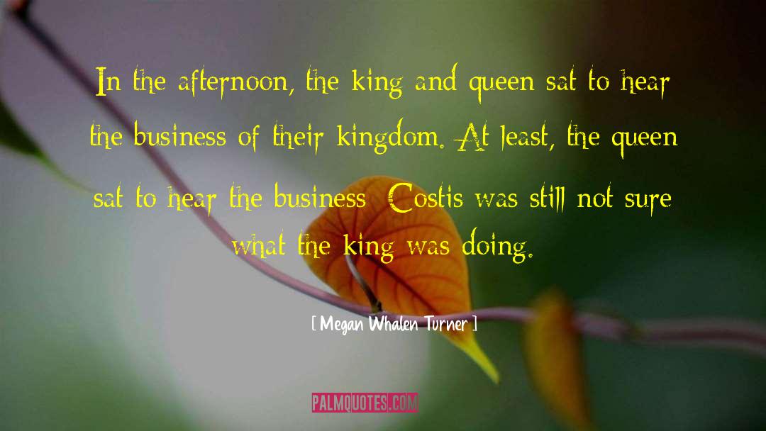 Megan Whalen Turner Quotes: In the afternoon, the king