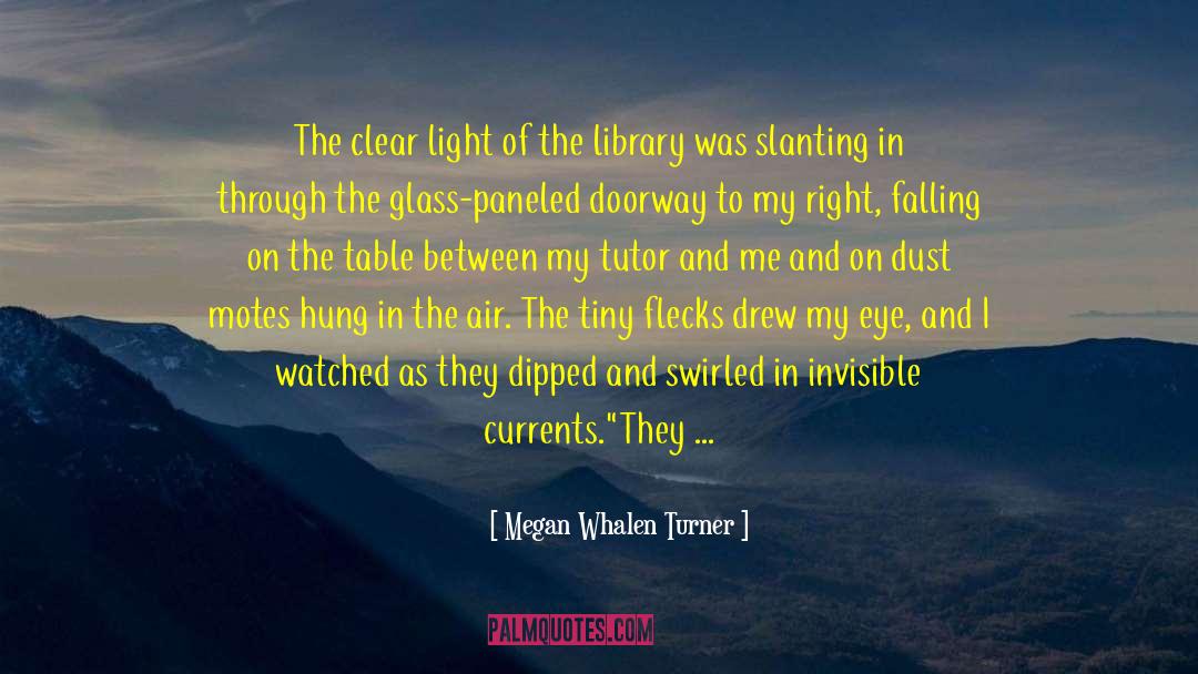 Megan Whalen Turner Quotes: The clear light of the