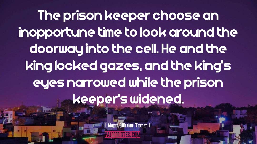 Megan Whalen Turner Quotes: The prison keeper choose an