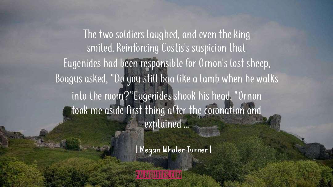 Megan Whalen Turner Quotes: The two soldiers laughed, and