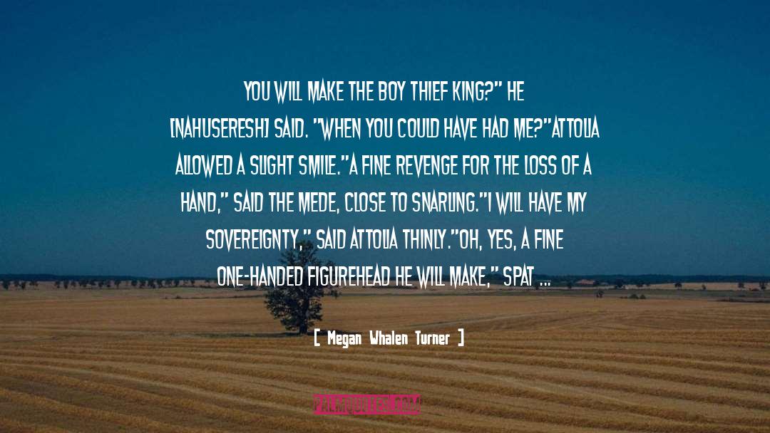 Megan Whalen Turner Quotes: You will make the boy
