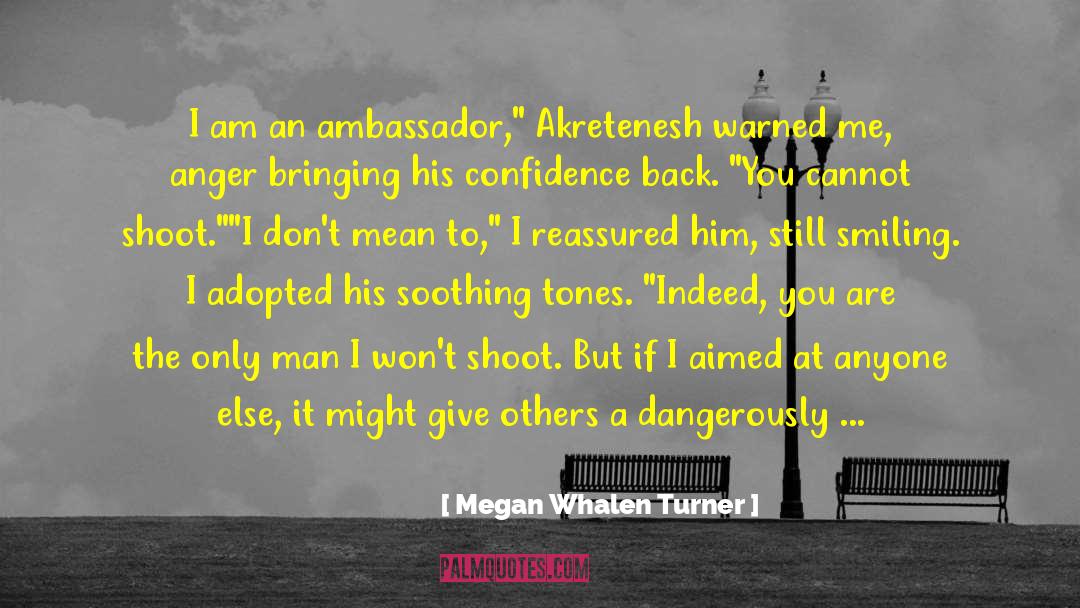 Megan Whalen Turner Quotes: I am an ambassador,