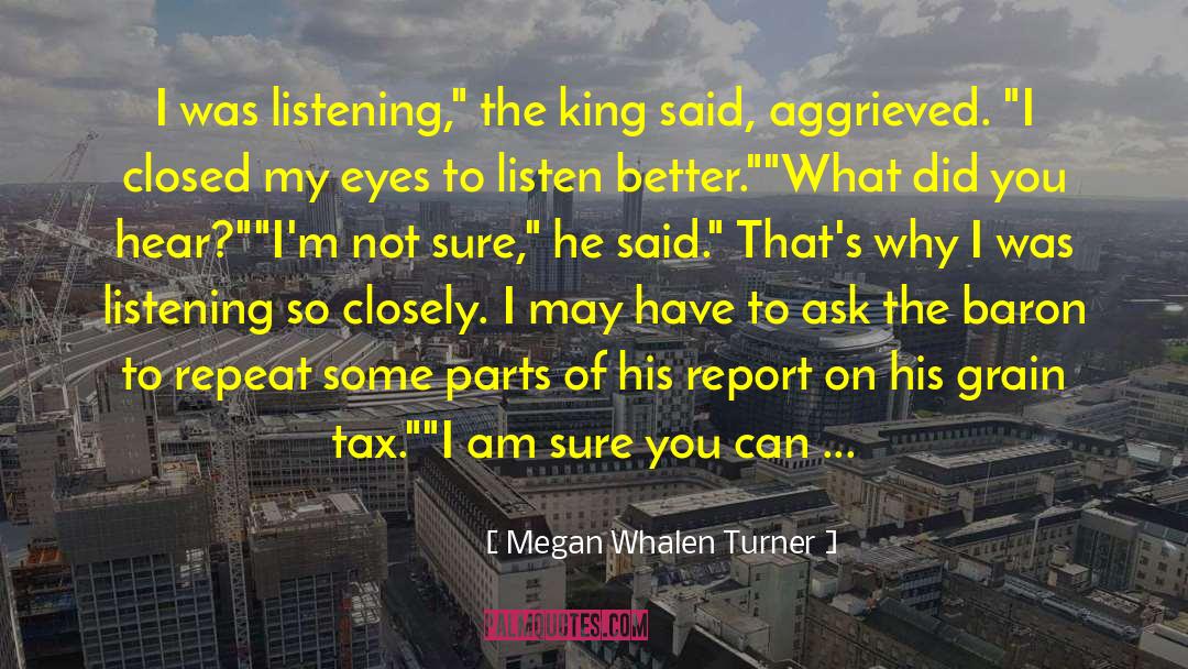 Megan Whalen Turner Quotes: I was listening,