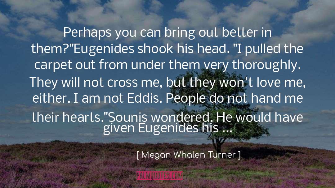 Megan Whalen Turner Quotes: Perhaps you can bring out