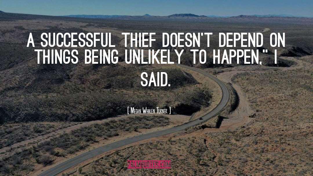 Megan Whalen Turner Quotes: A successful thief doesn't depend