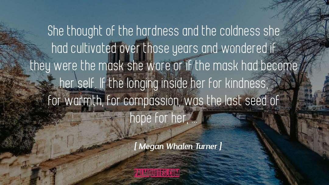 Megan Whalen Turner Quotes: She thought of the hardness