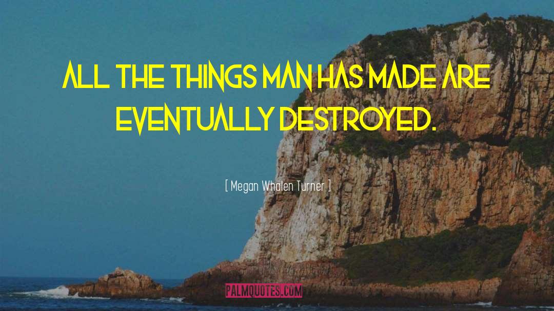 Megan Whalen Turner Quotes: All the things man has