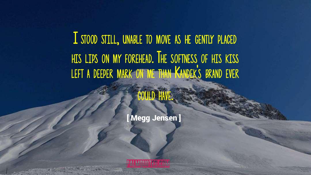 Megg Jensen Quotes: I stood still, unable to