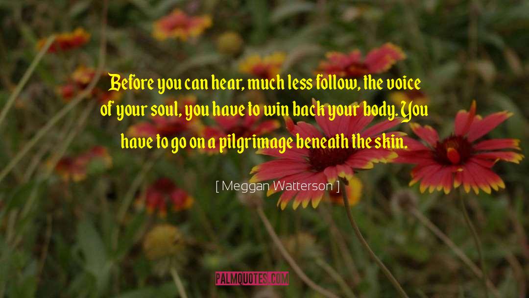Meggan Watterson Quotes: Before you can hear, much