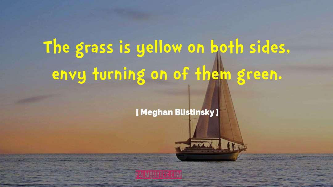 Meghan Blistinsky Quotes: The grass is yellow on