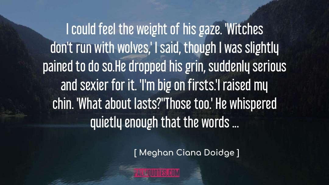 Meghan Ciana Doidge Quotes: I could feel the weight