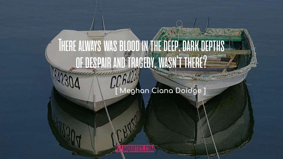 Meghan Ciana Doidge Quotes: There always was blood in