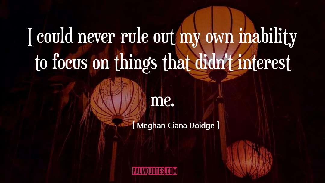 Meghan Ciana Doidge Quotes: I could never rule out