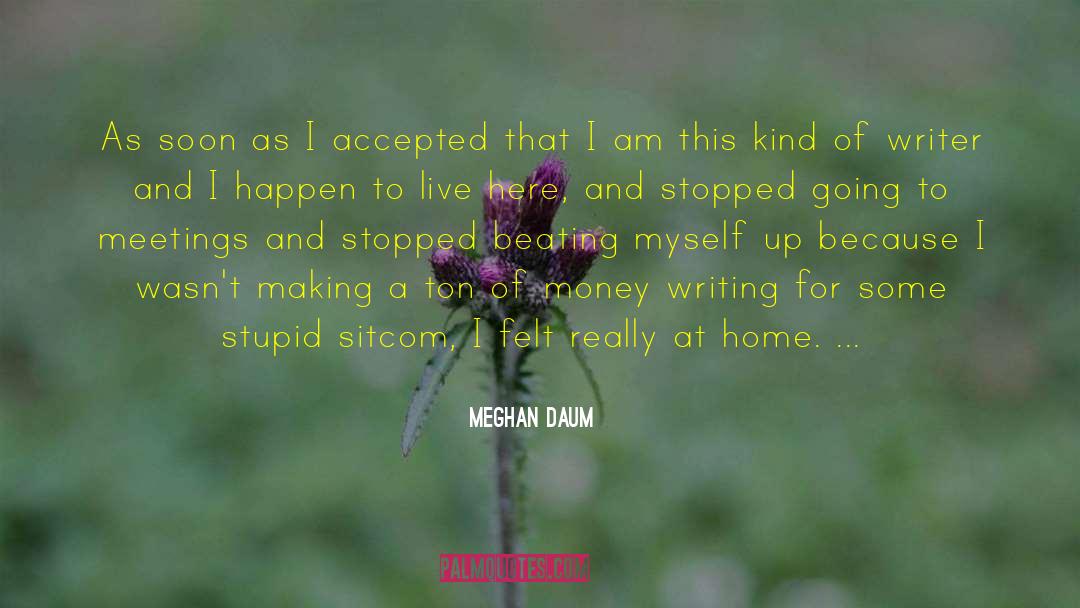 Meghan Daum Quotes: As soon as I accepted