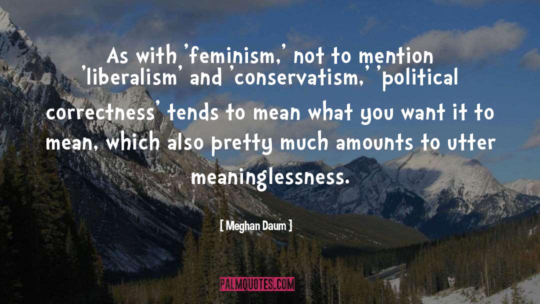 Meghan Daum Quotes: As with 'feminism,' not to