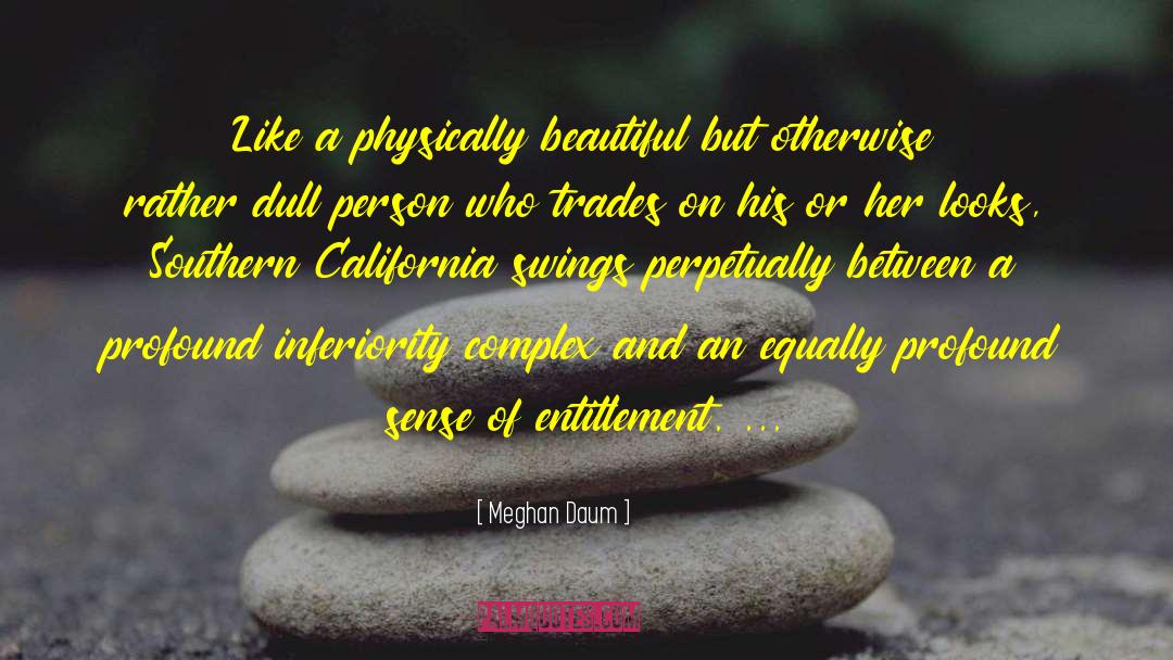 Meghan Daum Quotes: Like a physically beautiful but