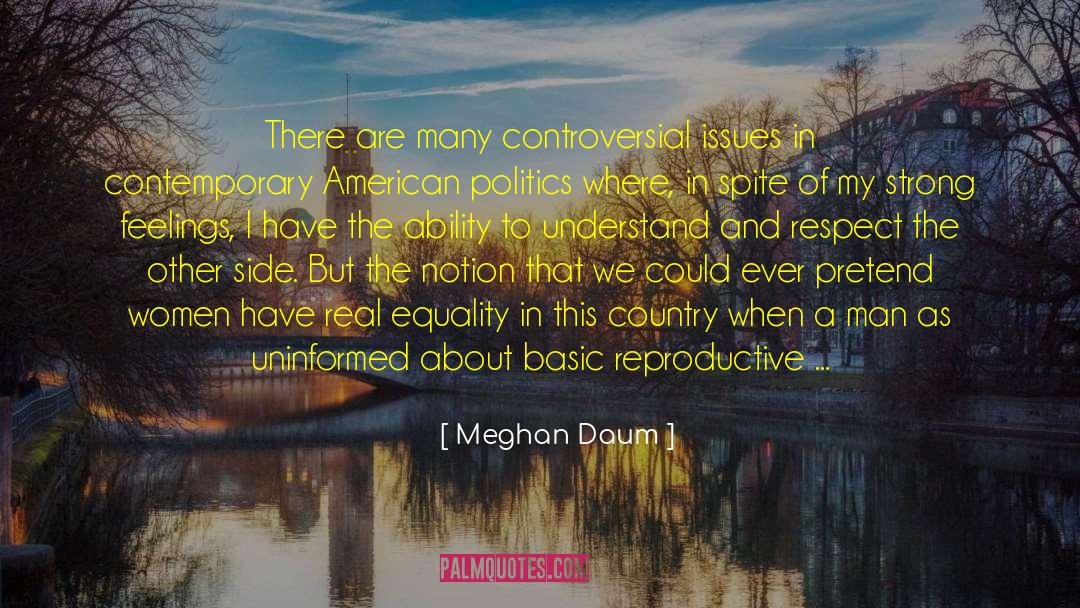 Meghan Daum Quotes: There are many controversial issues