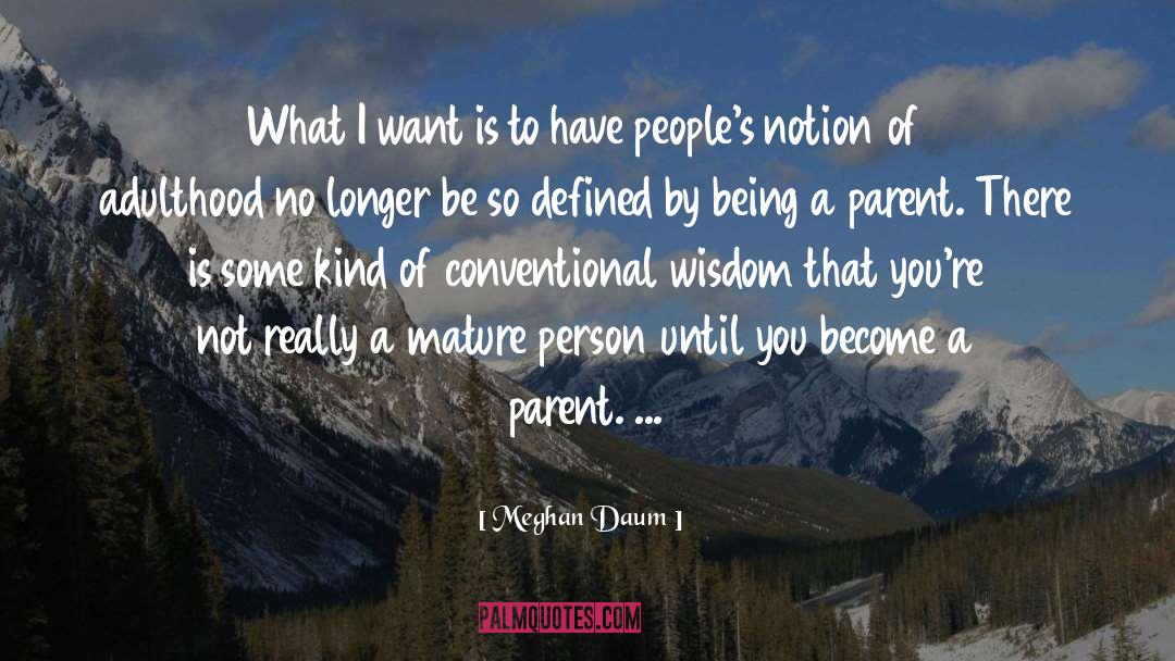 Meghan Daum Quotes: What I want is to