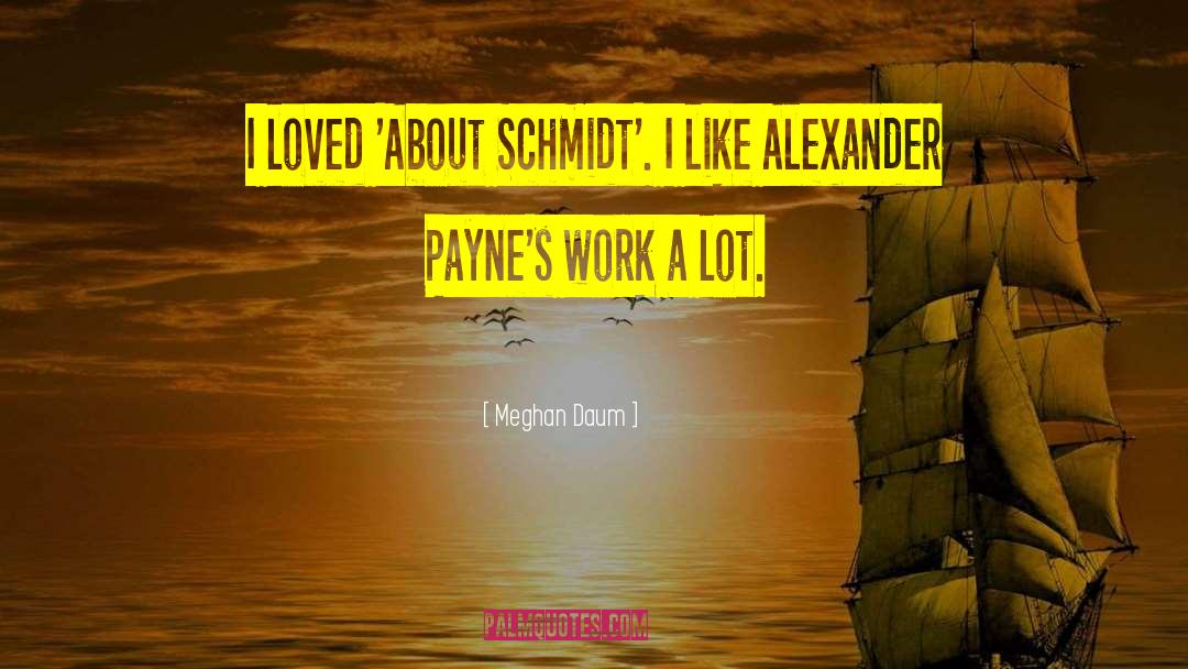 Meghan Daum Quotes: I loved 'About Schmidt'. I