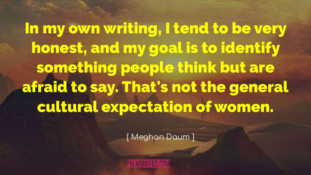 Meghan Daum Quotes: In my own writing, I
