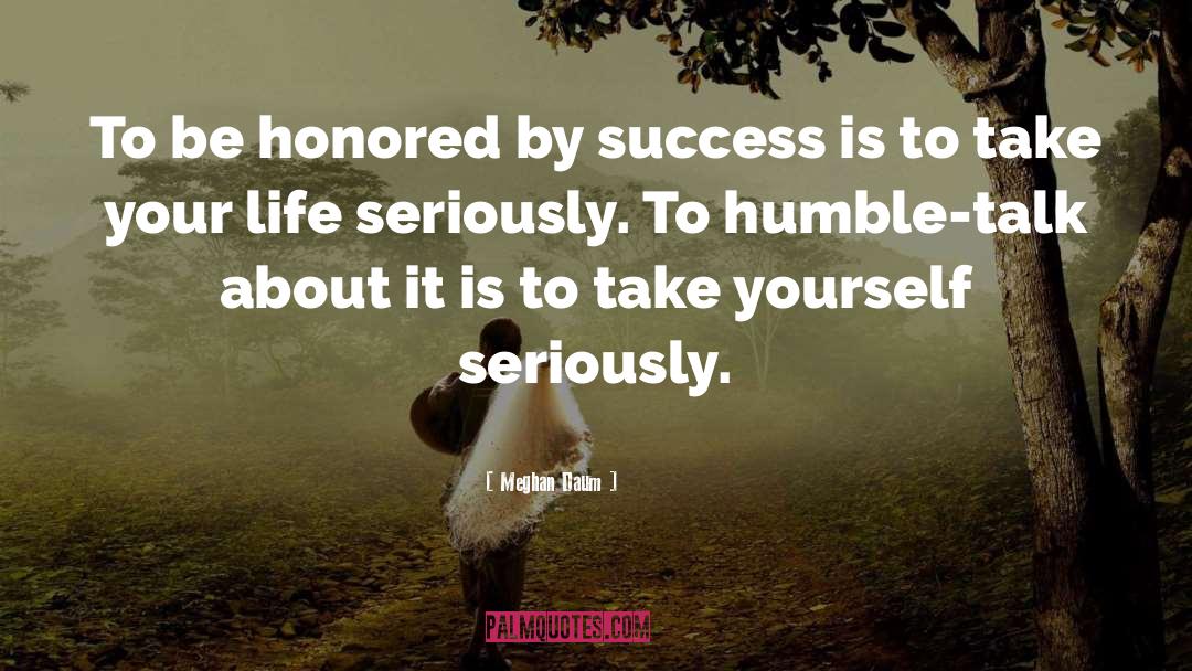 Meghan Daum Quotes: To be honored by success