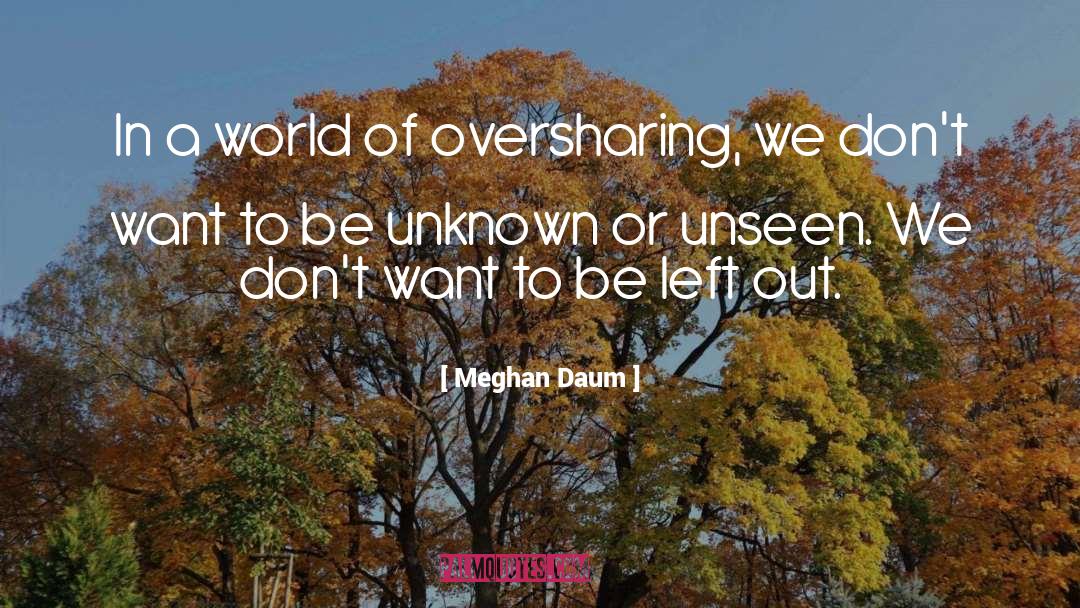 Meghan Daum Quotes: In a world of oversharing,