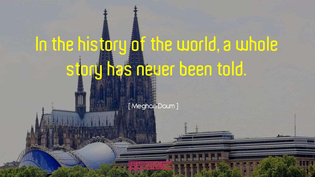 Meghan Daum Quotes: In the history of the