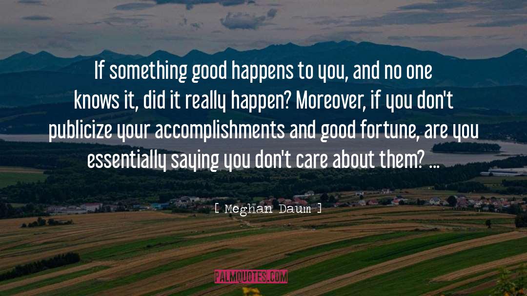 Meghan Daum Quotes: If something good happens to