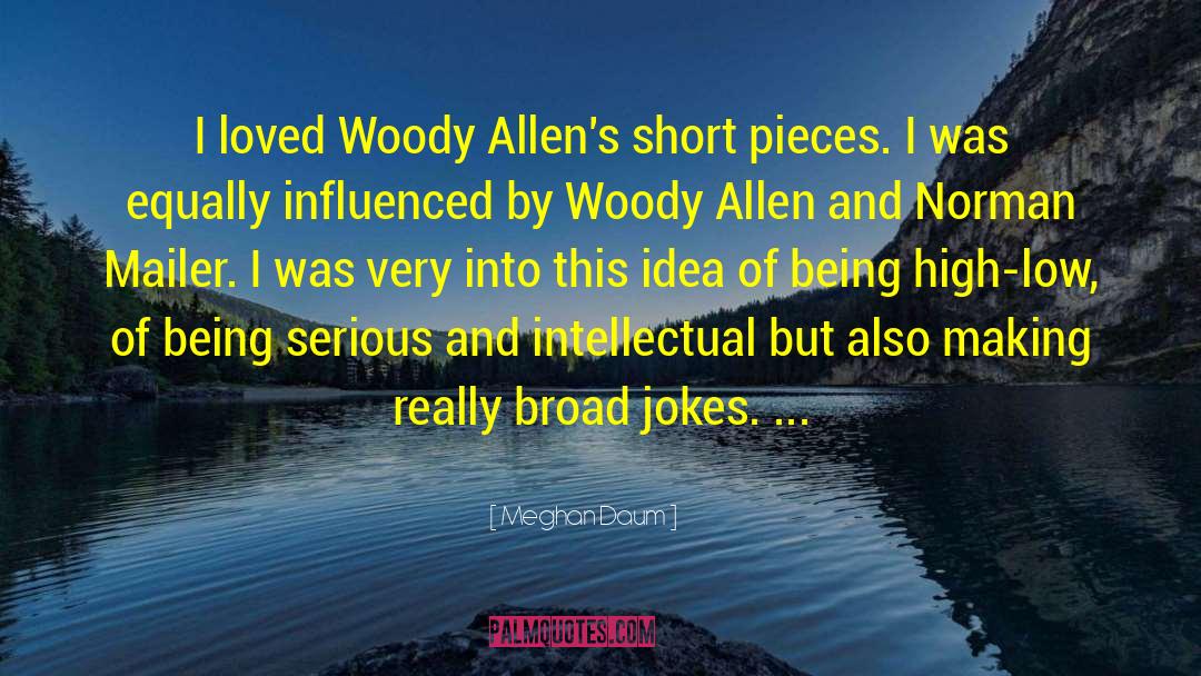 Meghan Daum Quotes: I loved Woody Allen's short