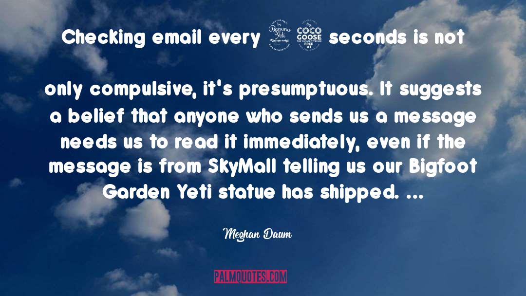 Meghan Daum Quotes: Checking email every 45 seconds