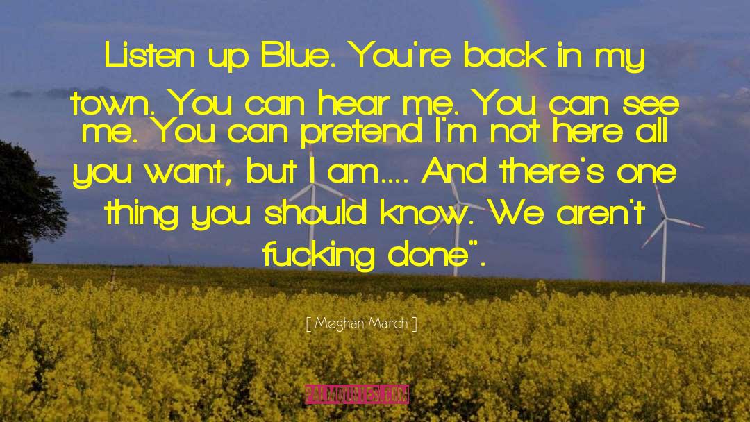 Meghan March Quotes: Listen up Blue. You're back