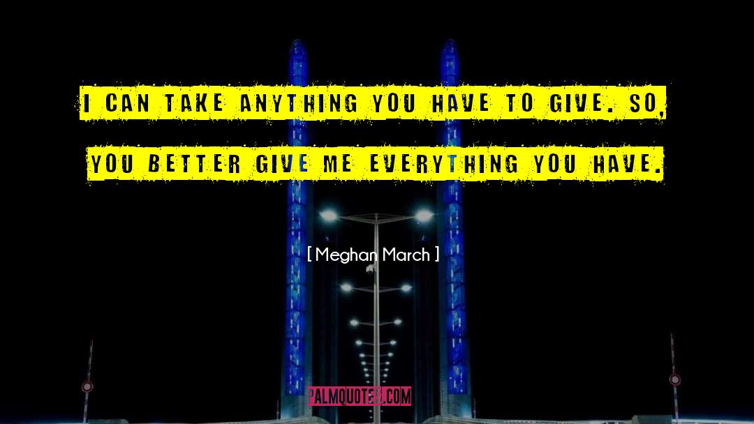 Meghan March Quotes: I can take anything you
