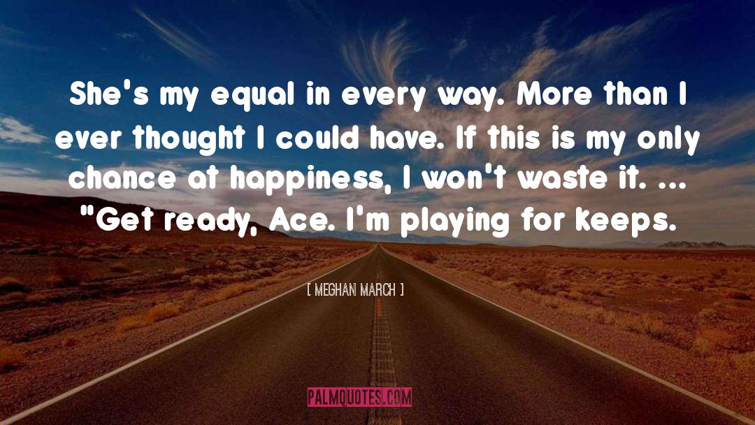 Meghan March Quotes: She's my equal in every