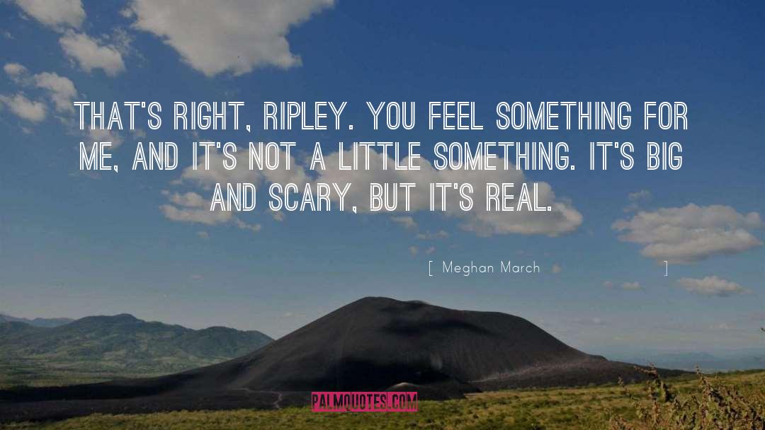 Meghan March Quotes: That's right, Ripley. You feel