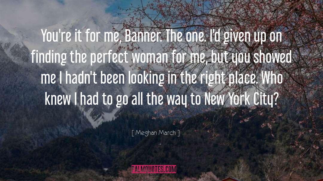 Meghan March Quotes: You're it for me, Banner.