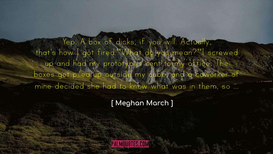 Meghan March Quotes: Yep. A box of dicks,