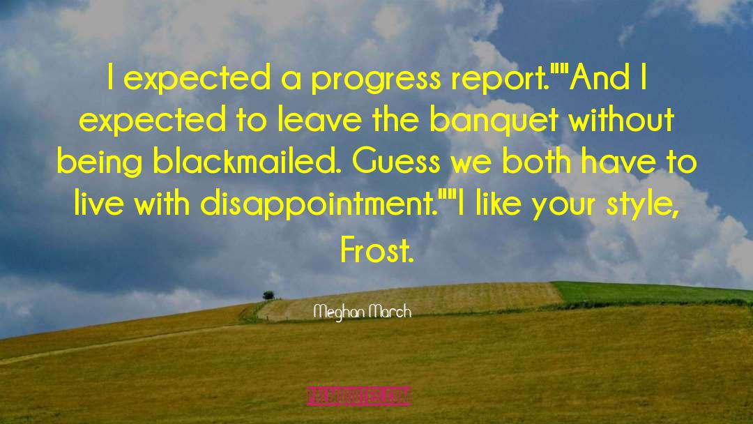 Meghan March Quotes: I expected a progress report.