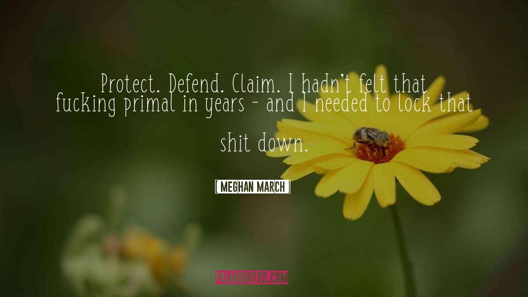 Meghan March Quotes: Protect. Defend. Claim. I hadn't