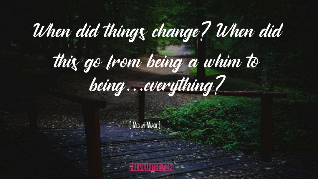 Meghan March Quotes: When did things change? When