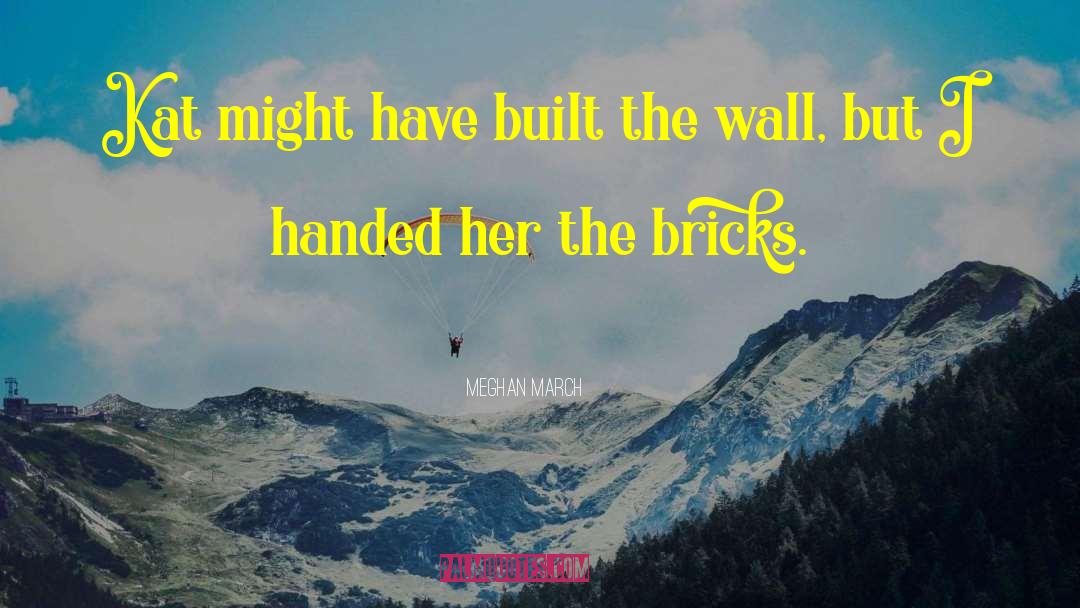 Meghan March Quotes: Kat might have built the