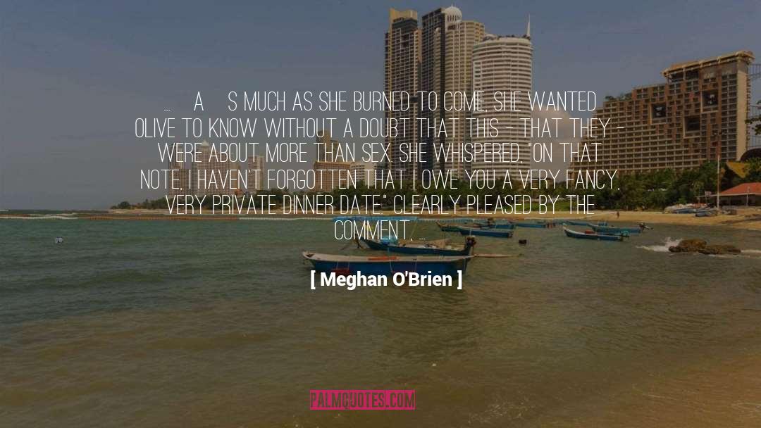 Meghan O'Brien Quotes: ...[A]s much as she burned