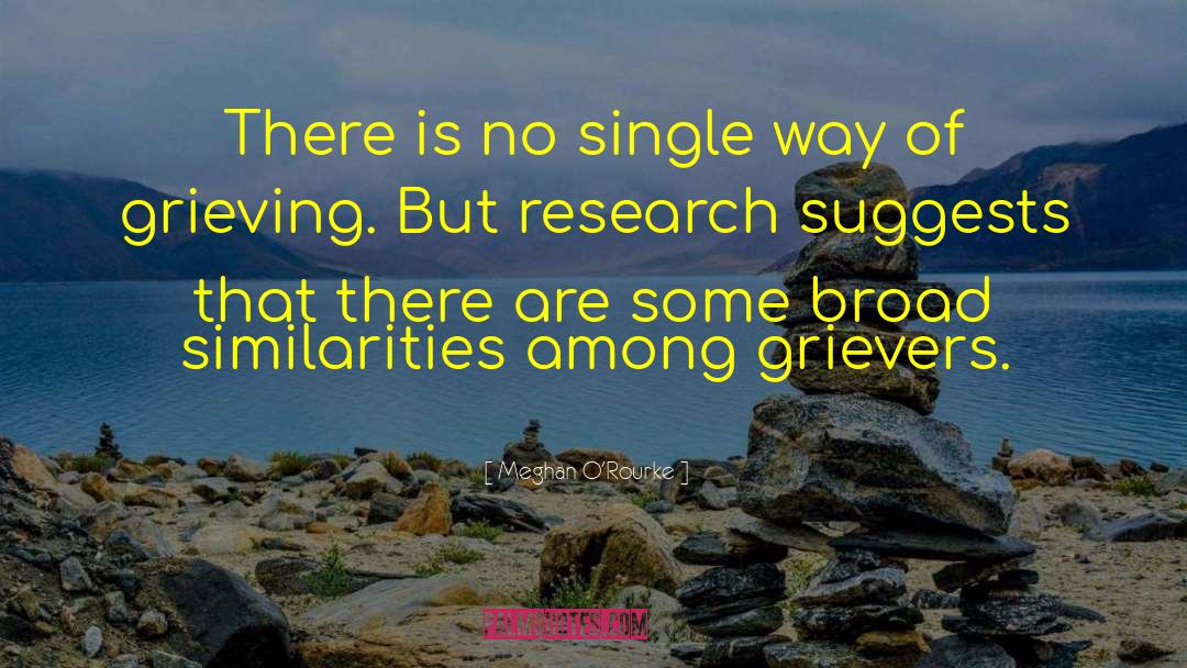 Meghan O'Rourke Quotes: There is no single way