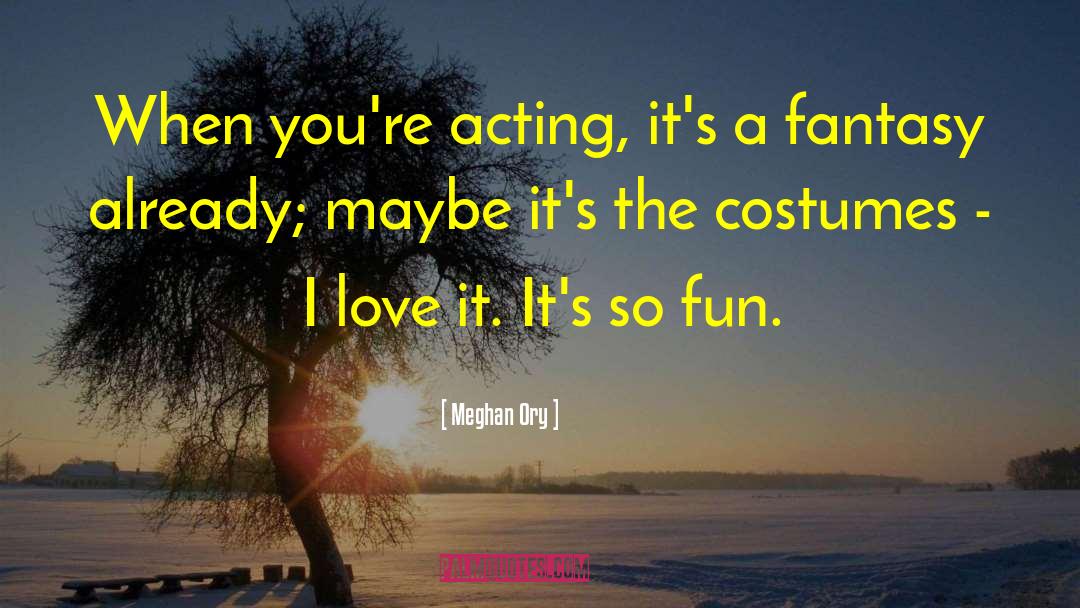 Meghan Ory Quotes: When you're acting, it's a