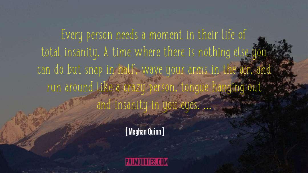 Meghan Quinn Quotes: Every person needs a moment