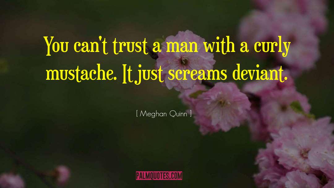Meghan Quinn Quotes: You can't trust a man