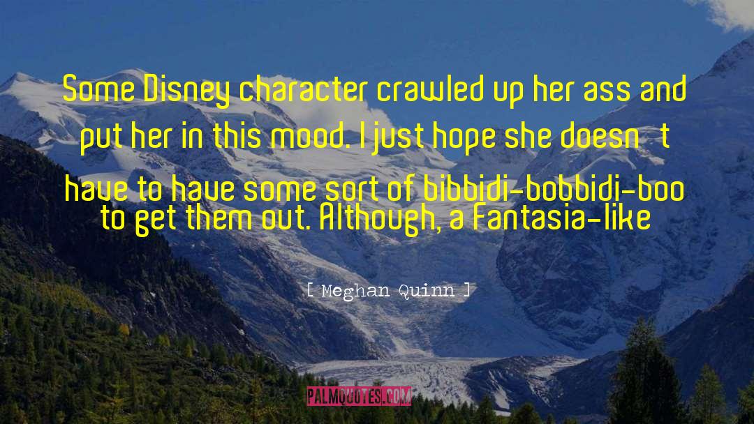 Meghan Quinn Quotes: Some Disney character crawled up