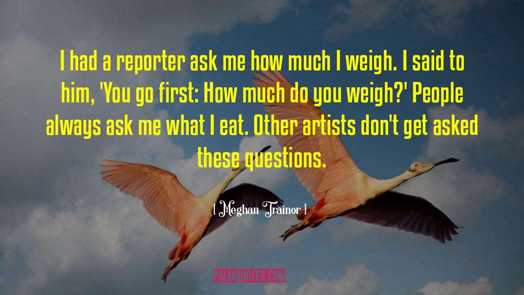 Meghan Trainor Quotes: I had a reporter ask