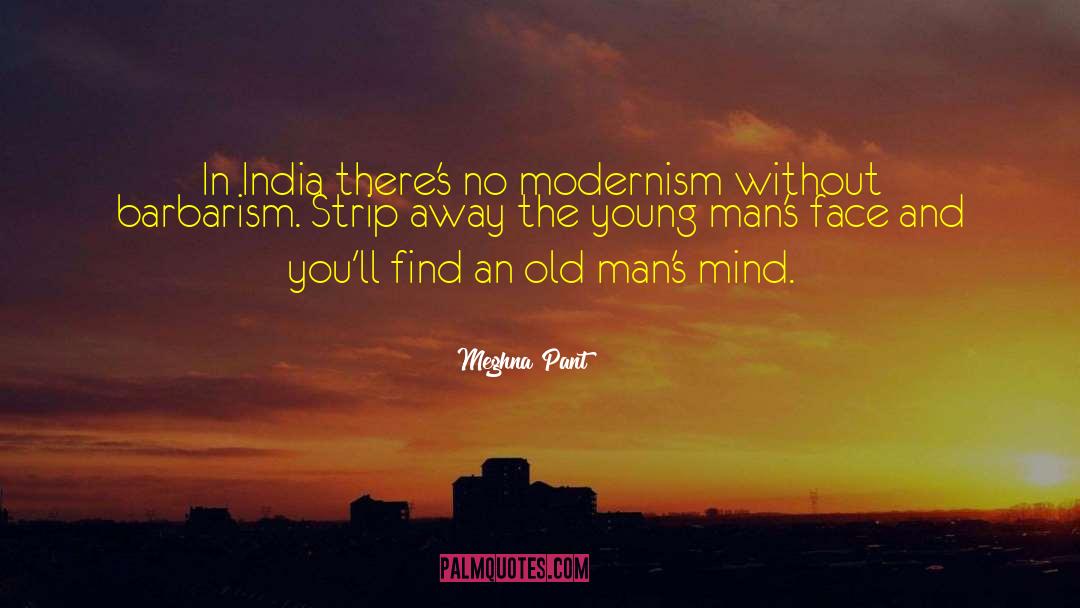 Meghna Pant Quotes: In India there's no modernism