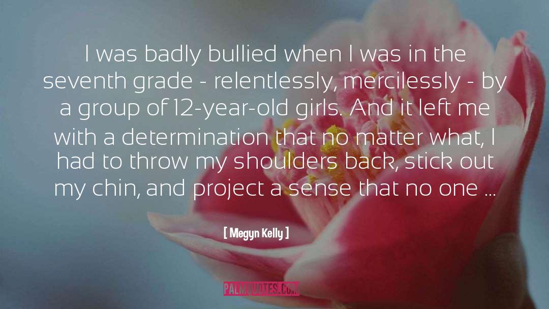 Megyn Kelly Quotes: I was badly bullied when