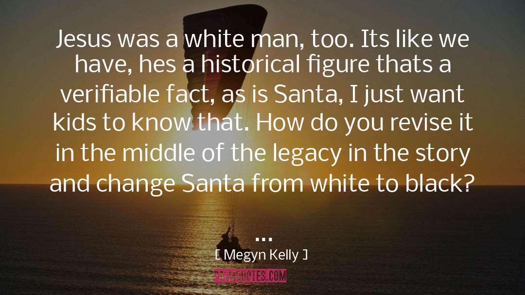 Megyn Kelly Quotes: Jesus was a white man,